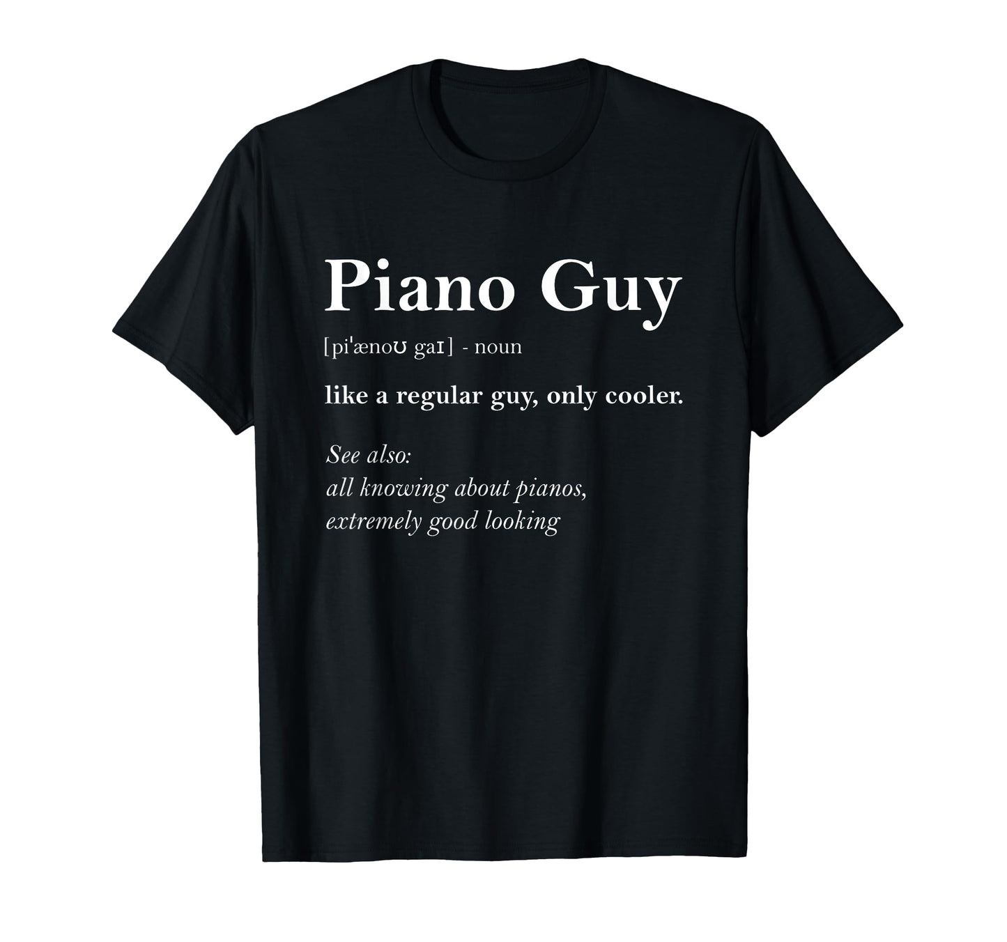Piano Guy Definition Funny Piano Gift T-Shirt - Unique Graphic Men Women - T-Shirt, Sweatshirt, Hoodie