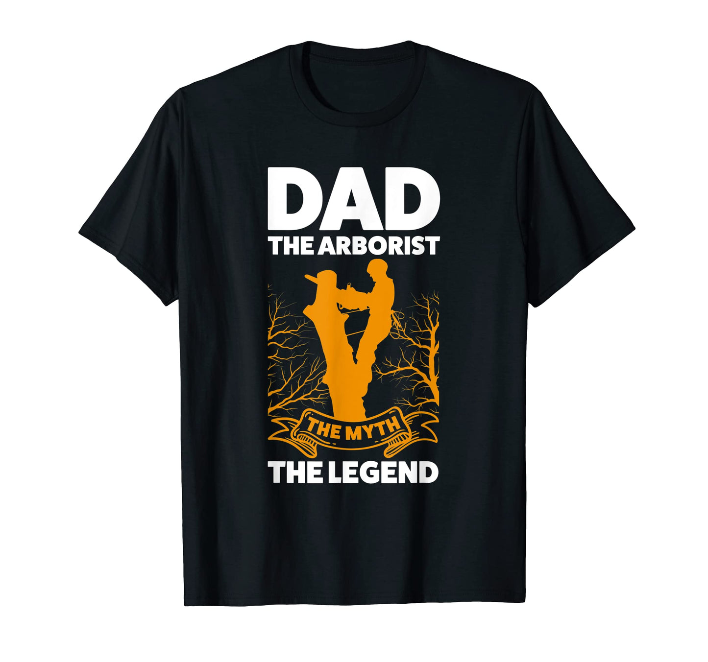 Dad Arborist Myth Legend Arborists Job T-Shirt - Custom Art Print Unisex - T-Shirt, Sweatshirt, Hoodie