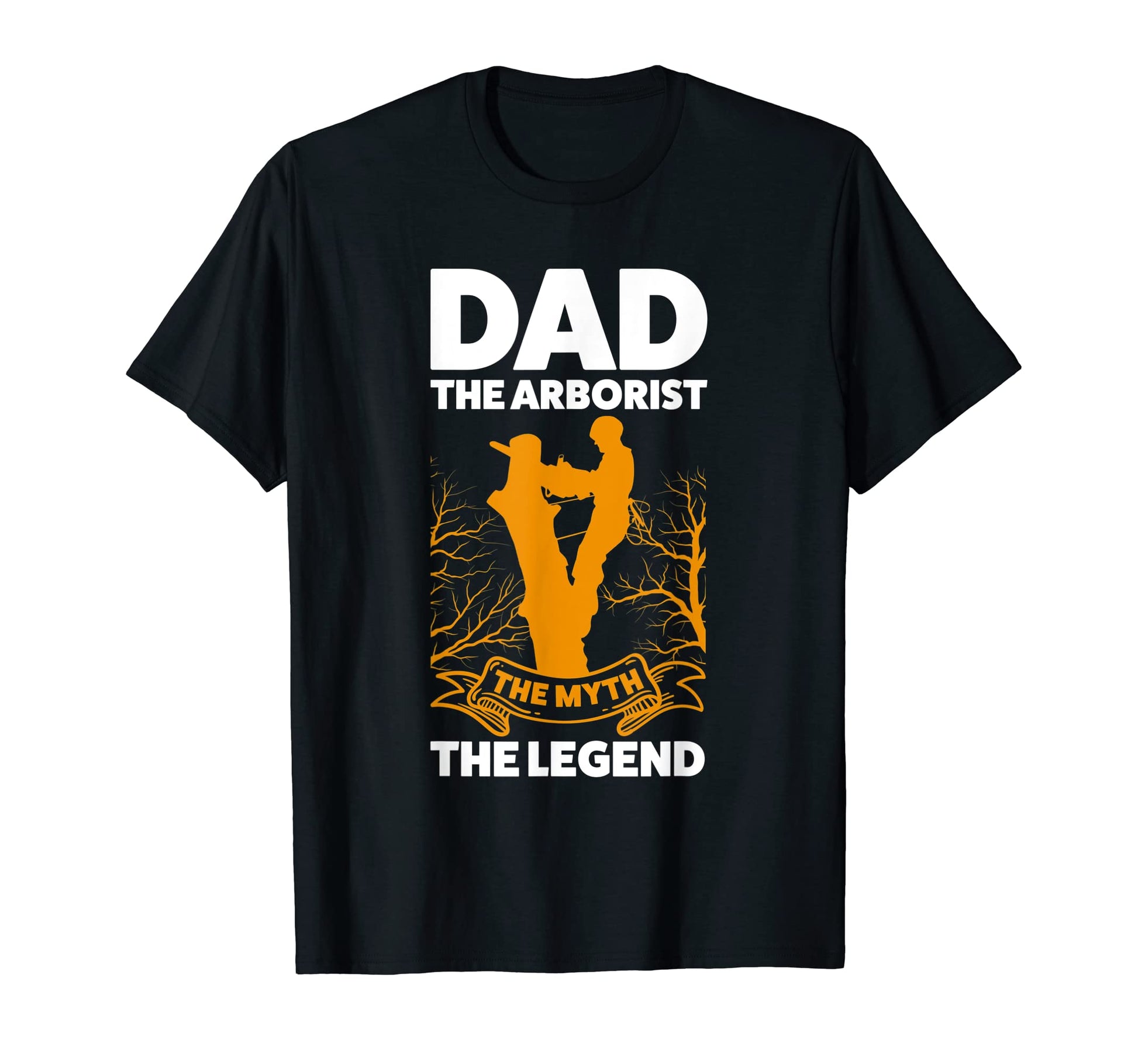 Dad Arborist Myth Legend Arborists Job T-Shirt - Custom Art Print Unisex - T-Shirt, Sweatshirt, Hoodie