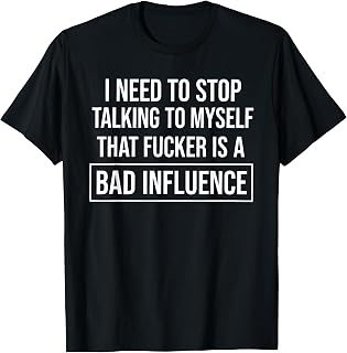 I Need to Stop Talking to Myself that Fucker is A Bad T-Shirt Unisex T-shirt, Sweatshirt, Hoodie, Long Sleeve Tee - T-Shirt, Sweatshirt, Hoodie