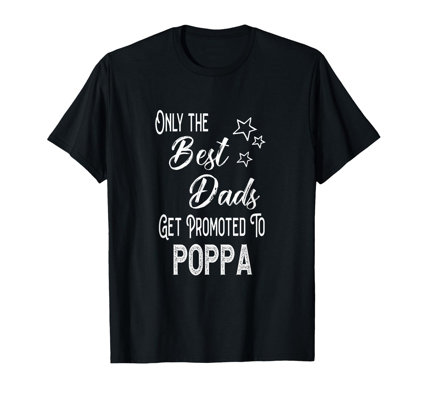 Best Dads Get Promoted To Poppa Special T-Shirt - Unique Graphic Men Women - T-Shirt, Sweatshirt, Hoodie