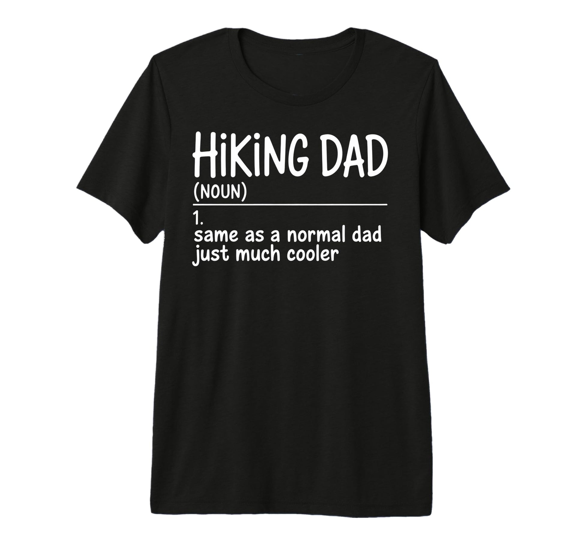 Funny Hiking Dad Like Regular Dad T-Shirt - Casual Everyday Wear Unisex - T-Shirt, Sweatshirt, Hoodie