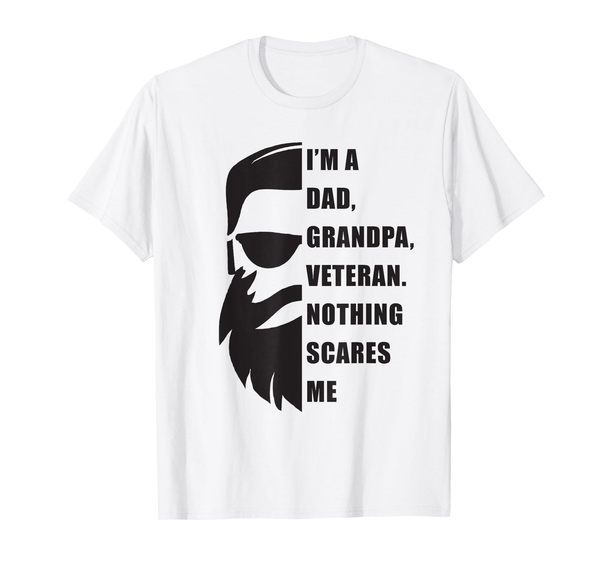 Im Dad Grandpa Veteran Nothing Scares Me T-Shirt - Graphic Print Men Women - T-Shirt, Sweatshirt, Hoodie