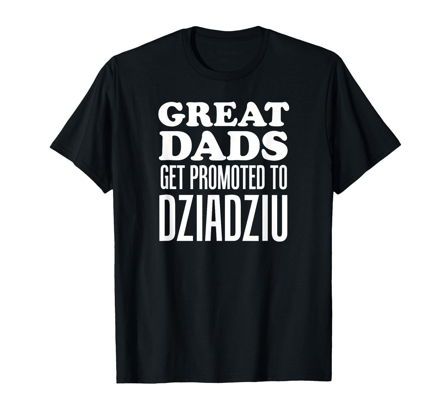 Great Dads Get Promoted To Dziadziu T-Shirt - Aesthetic Graphic Unisex - T-Shirt, Sweatshirt, Hoodie