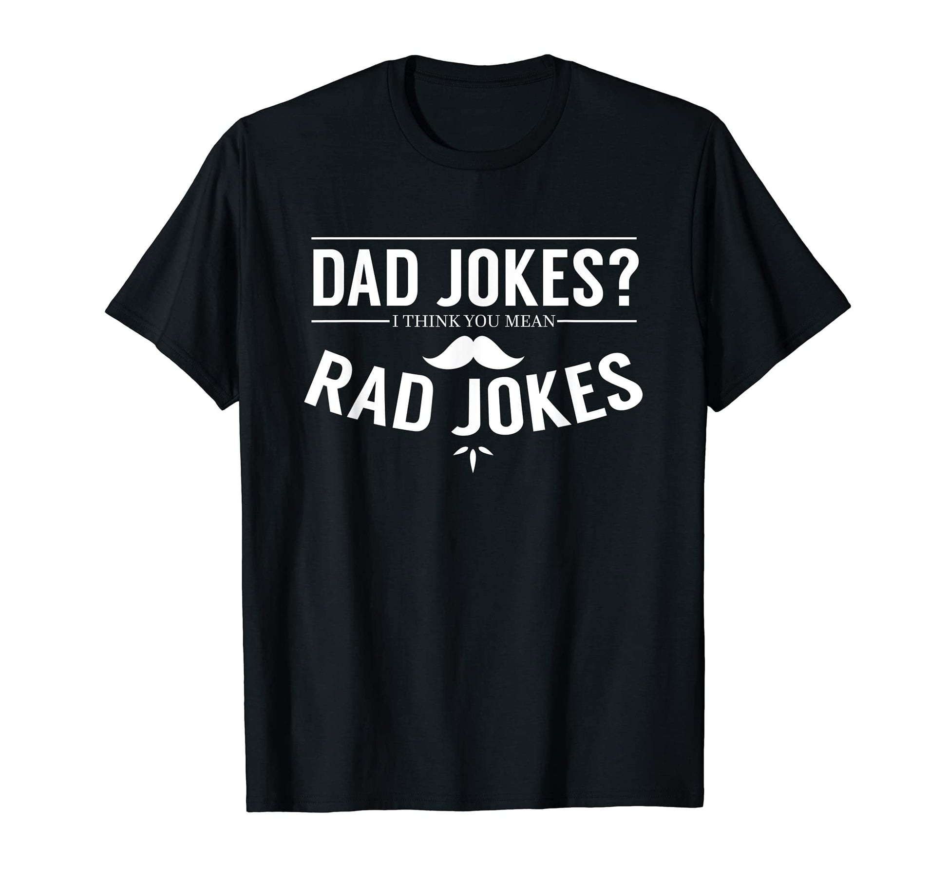 Dad Jokes I Think You Mean Rad Jokes T-Shirt - Custom Art Print for Adults - T-Shirt, Sweatshirt, Hoodie