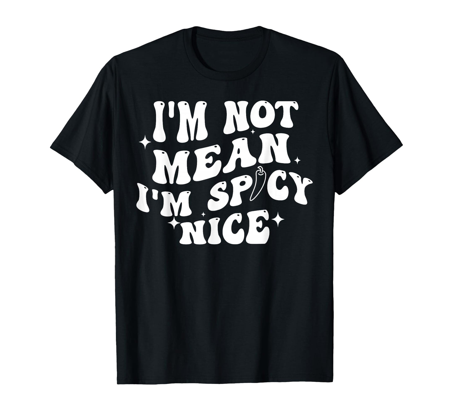 Funny Im Not Mean Im Spicy Nice T-Shirt - Graphic Print for Adults - T-Shirt, Sweatshirt, Hoodie