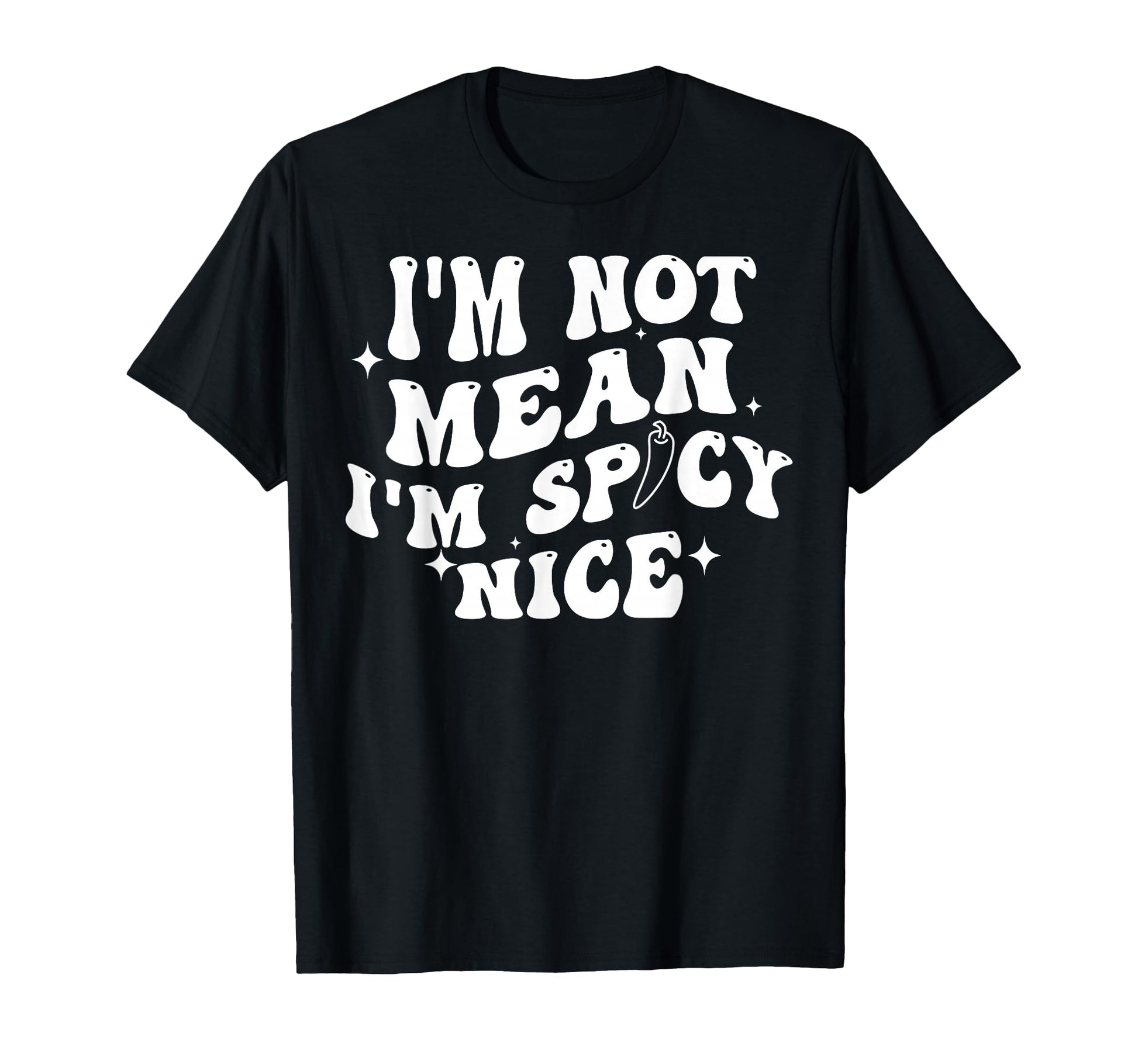 Funny Im Not Mean Im Spicy Nice T-Shirt - Graphic Print for Adults - T-Shirt, Sweatshirt, Hoodie