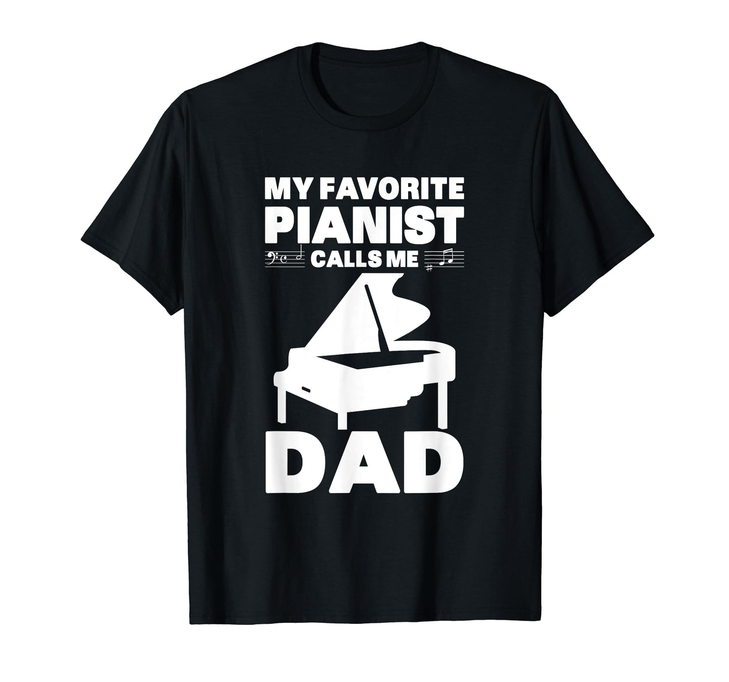 My Favorite Pianist Calls Me Dad T-Shirt - Fun Novelty Design Unisex - T-Shirt, Sweatshirt, Hoodie