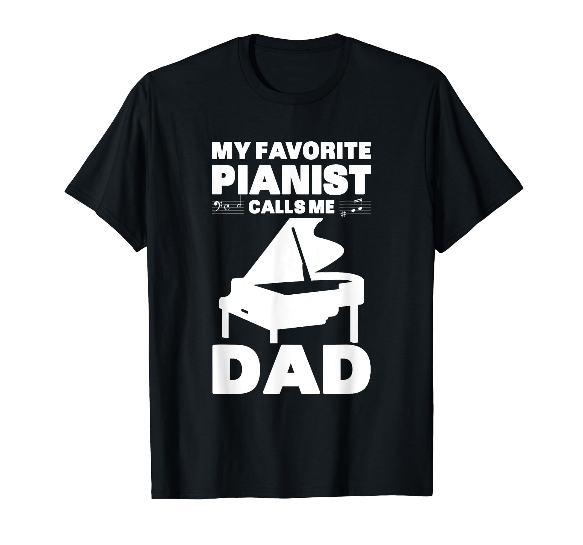 My Favorite Pianist Calls Me Dad T-Shirt - Fun Novelty Design Unisex - T-Shirt, Sweatshirt, Hoodie