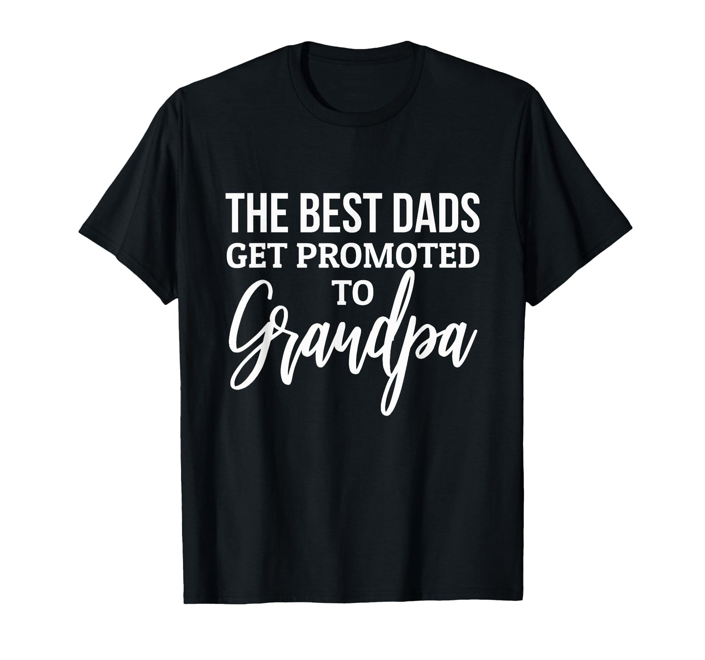 Best Dads Get Promoted To Grandpa T-Shirt - Fun Novelty Design for Adults - T-Shirt, Sweatshirt, Hoodie