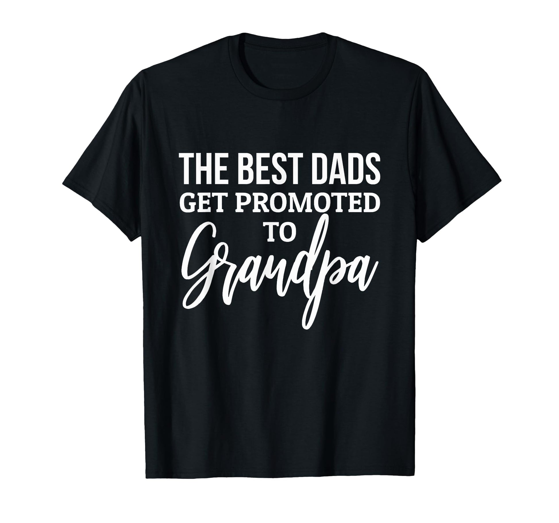 Best Dads Get Promoted To Grandpa T-Shirt - Fun Novelty Design for Adults - T-Shirt, Sweatshirt, Hoodie