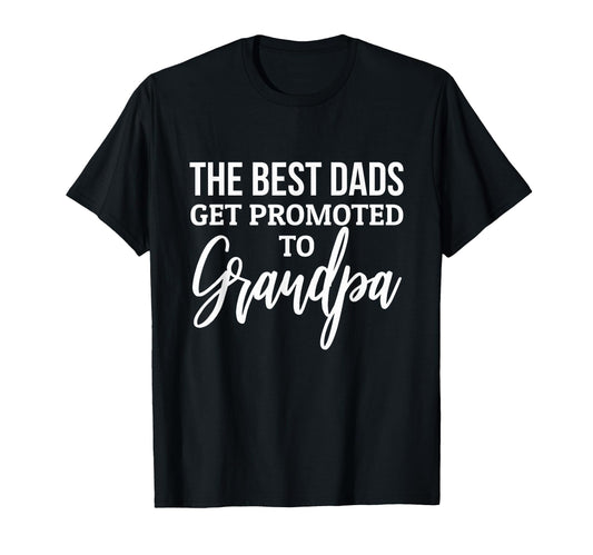 Best Dads Get Promoted To Grandpa T-Shirt - Fun Novelty Design for Adults - T-Shirt, Sweatshirt, Hoodie