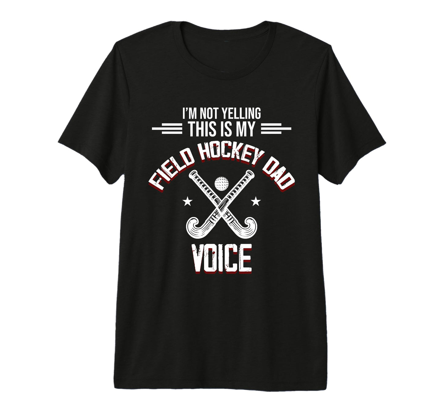 Field Hockey Dad Voice Sports T-Shirt - Casual Everyday Wear Men Women - T-Shirt, Sweatshirt, Hoodie