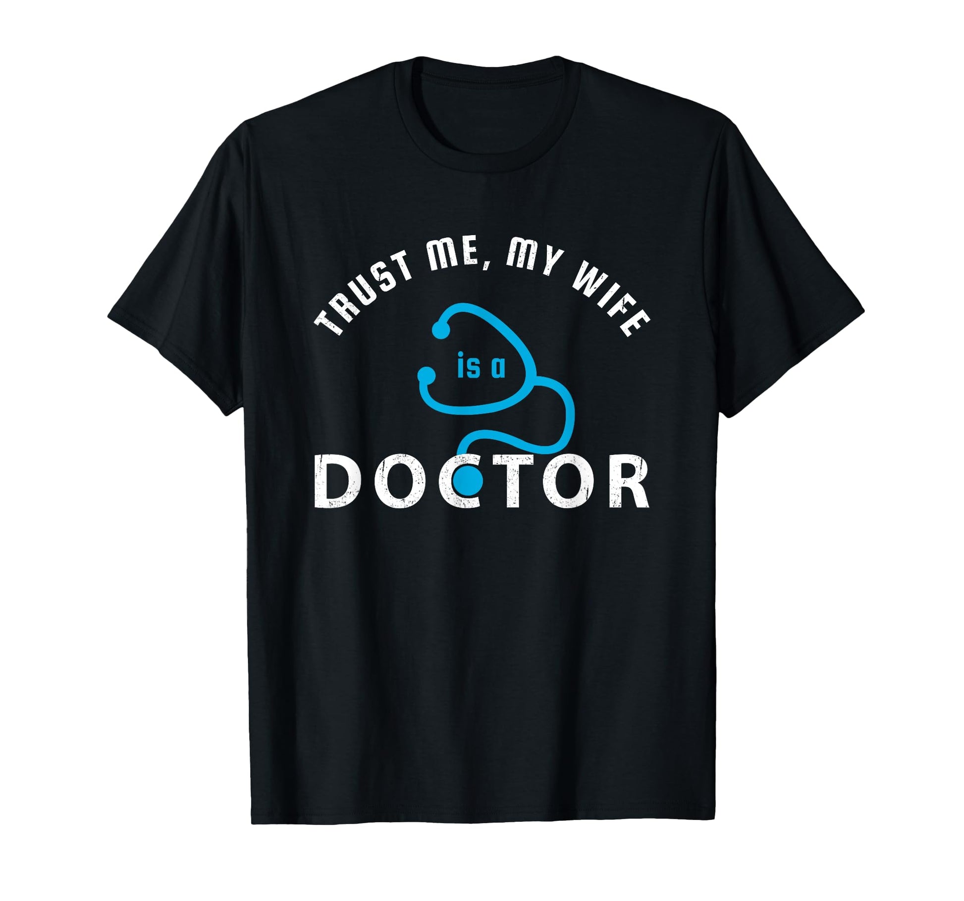 Trust Me My Wife Is Doctor Funny Gift T-Shirt - Novelty Apparel Unisex - T-Shirt, Sweatshirt, Hoodie