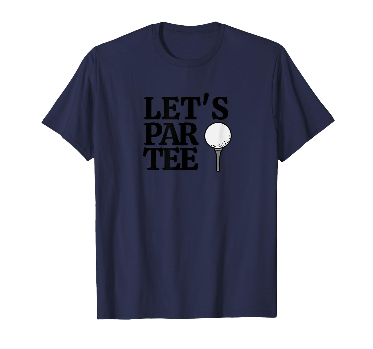 Funny Lets Par Golf Golfing Golf Gift T-Shirt - Novelty Apparel for Adults - T-Shirt, Sweatshirt, Hoodie