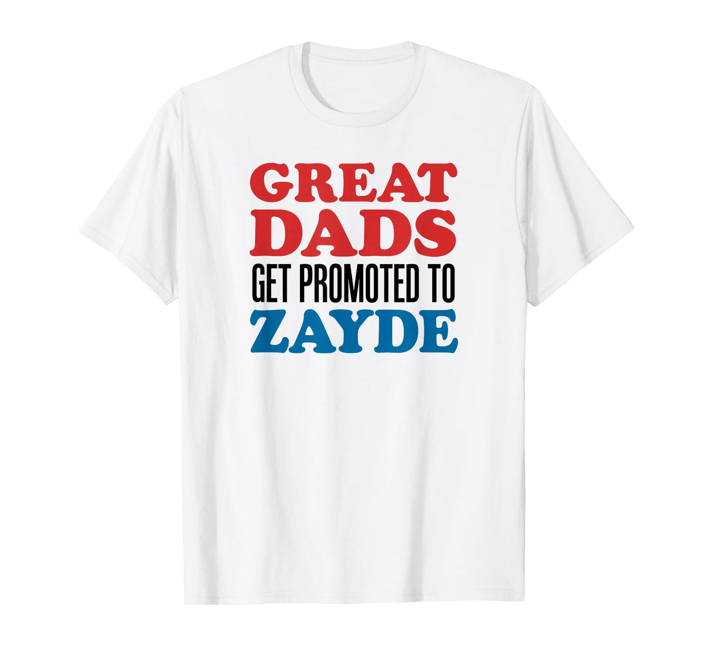 Great Dads Get Promoted To Zayde T-Shirt - Fun Novelty Design for Adults - T-Shirt, Sweatshirt, Hoodie