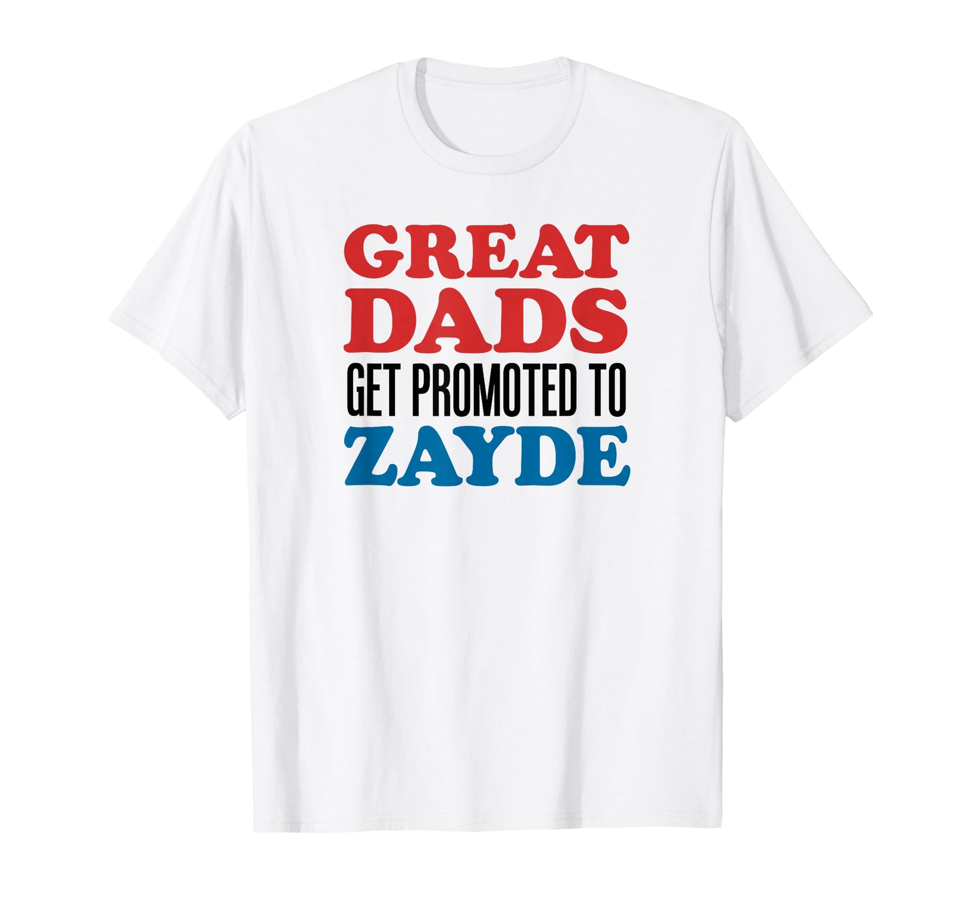 Great Dads Get Promoted To Zayde T-Shirt - Fun Novelty Design for Adults - T-Shirt, Sweatshirt, Hoodie