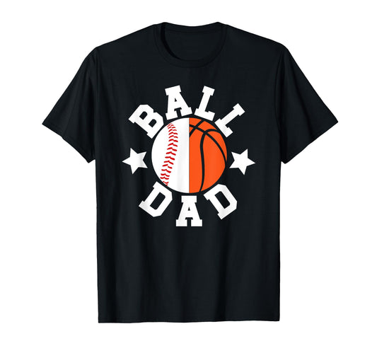 Ball Dad Proud Baseball Basketball Dad T-Shirt - Graphic Print Men Women - T-Shirt, Sweatshirt, Hoodie