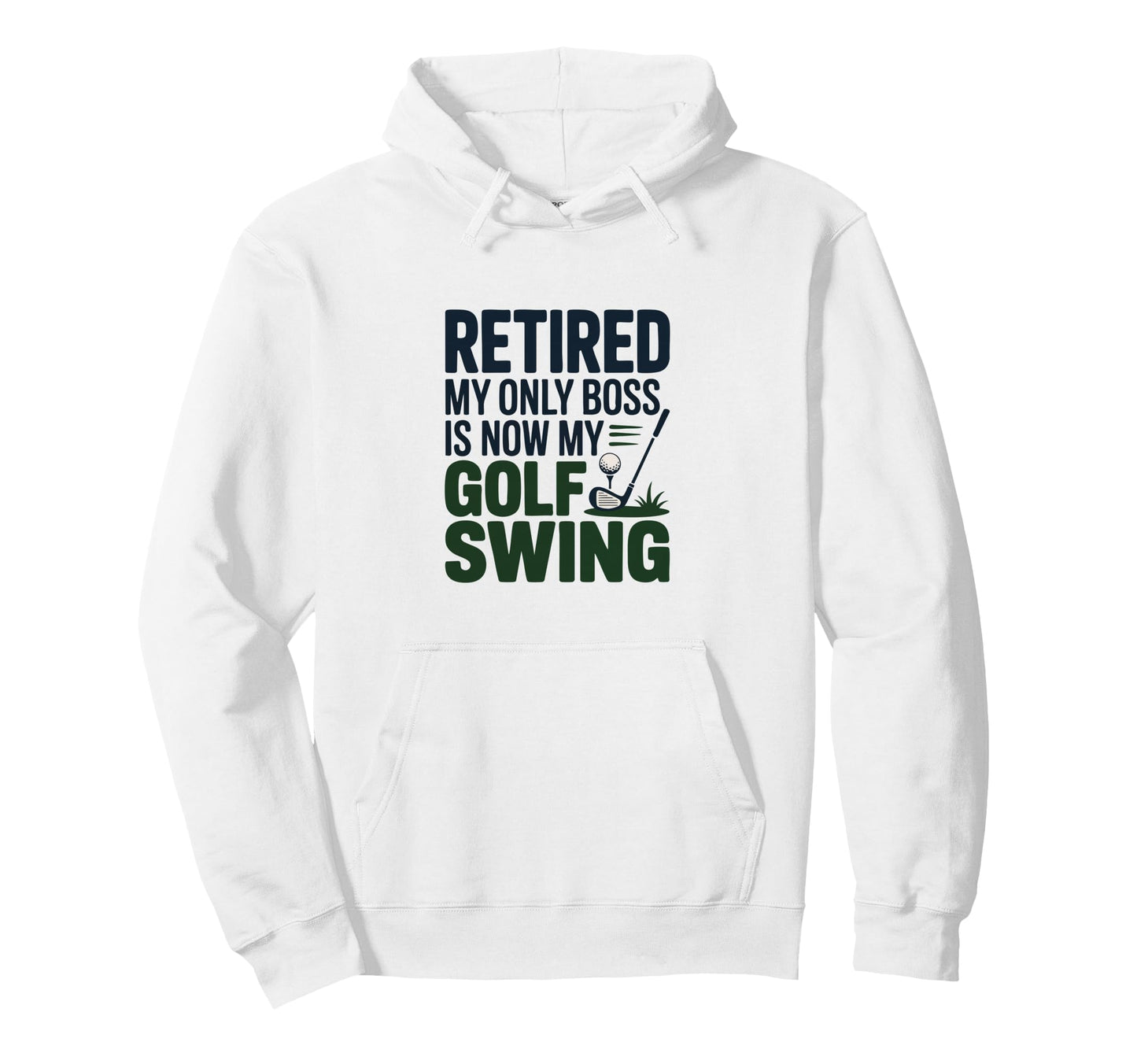 Retired My Only Boss Is Now My Golf Hoodie - Novelty Apparel for Adults - T-Shirt, Sweatshirt, Hoodie