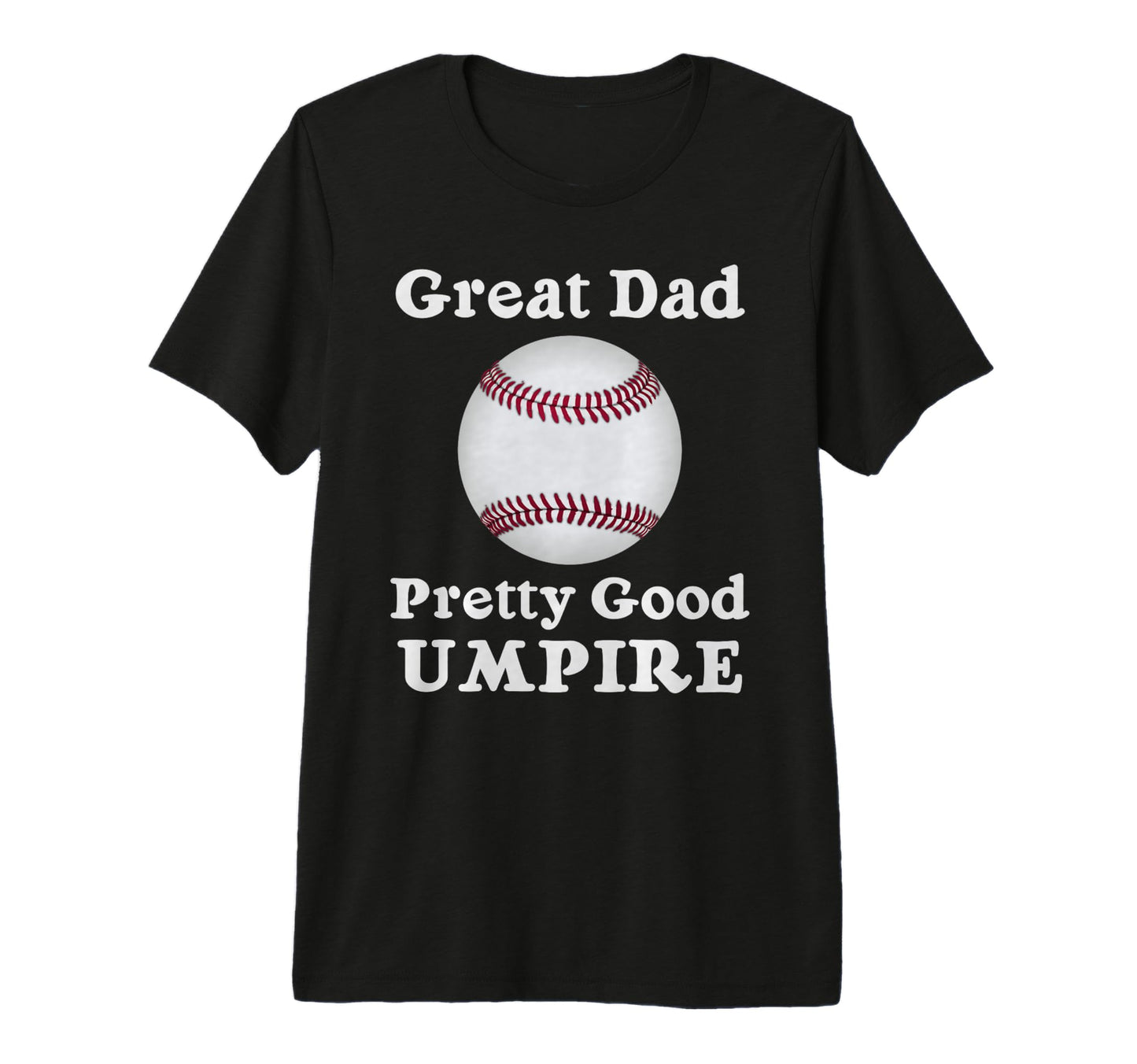Baseball And Softball Umpire Theme Dad T-Shirt - Fun Novelty Design Unisex - T-Shirt, Sweatshirt, Hoodie