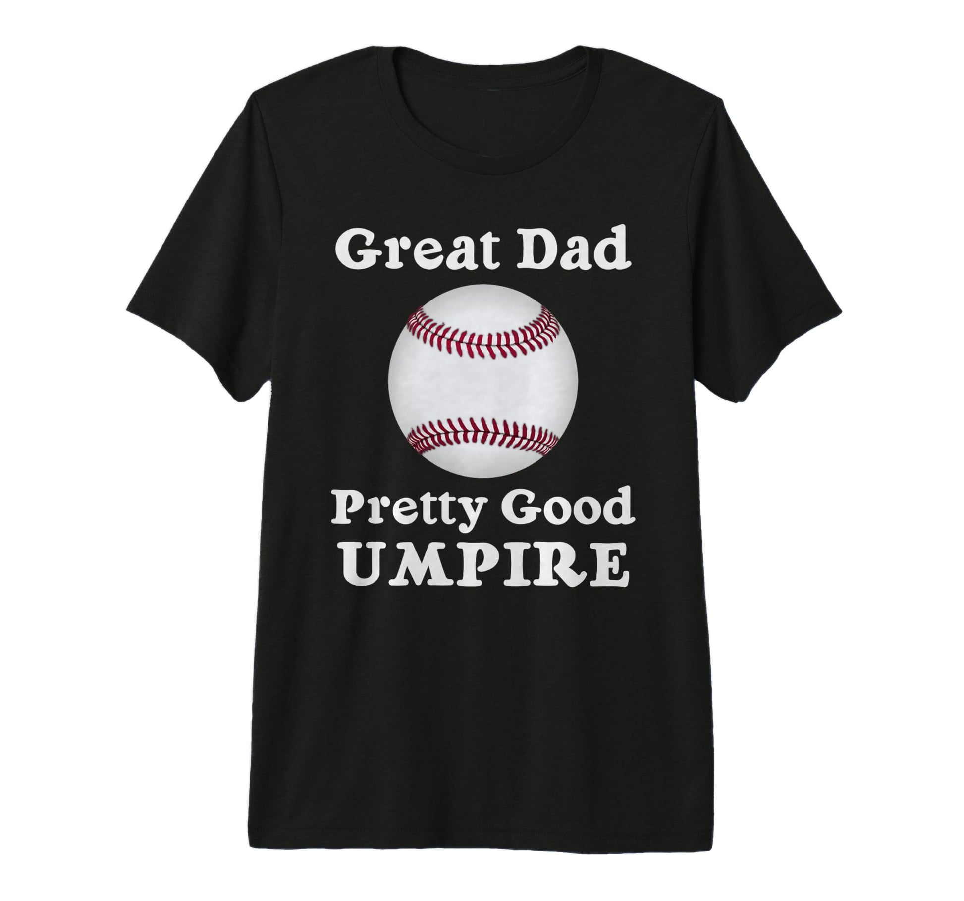 Baseball And Softball Umpire Theme Dad T-Shirt - Fun Novelty Design Unisex - T-Shirt, Sweatshirt, Hoodie