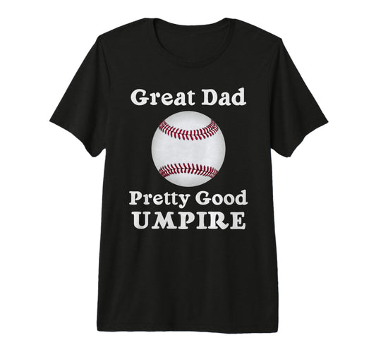Baseball And Softball Umpire Theme Dad T-Shirt - Fun Novelty Design Unisex - T-Shirt, Sweatshirt, Hoodie