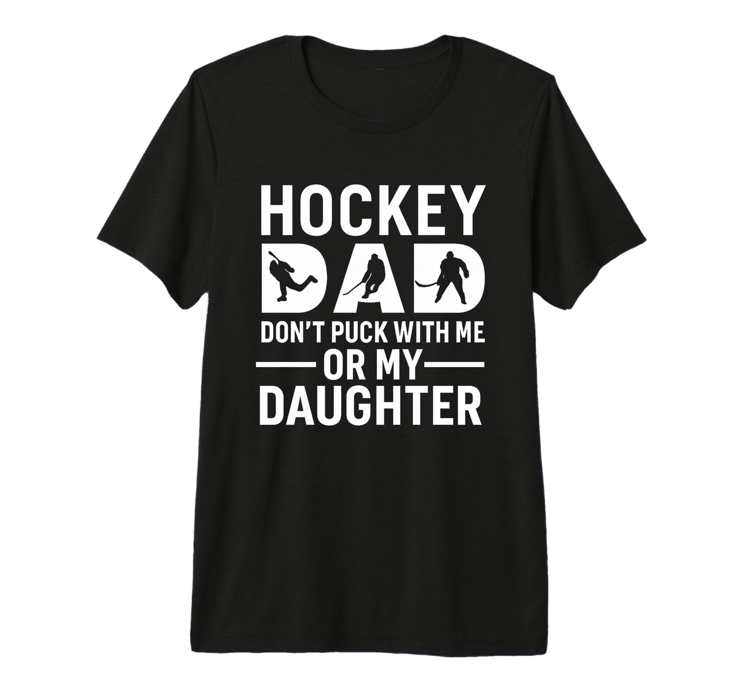 Hockey Dad Dont Puck Me Or My Daughter T-Shirt - Custom Art Print Unisex - T-Shirt, Sweatshirt, Hoodie