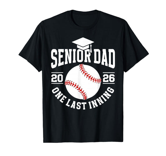 Baseball Senior Dad 2026 Last Inning T-Shirt - Fun Novelty Design Unisex - T-Shirt, Sweatshirt, Hoodie