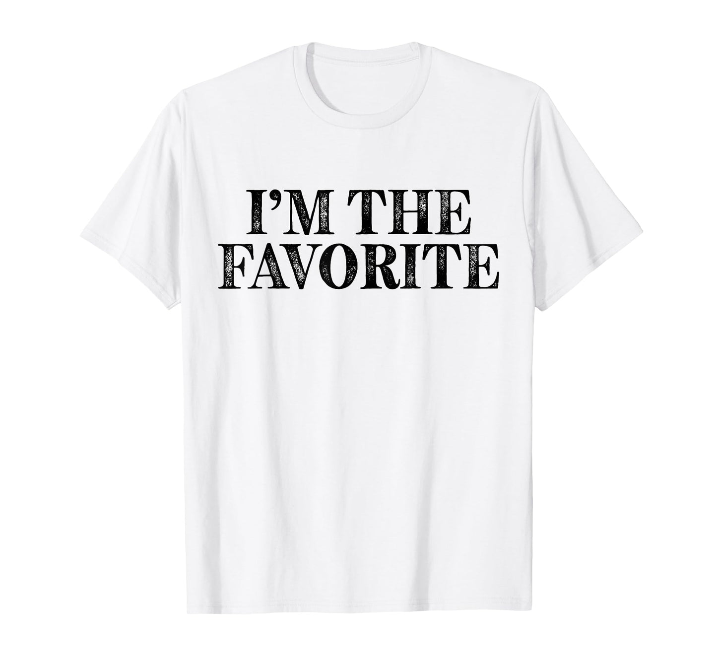 Im Favorite Funny Dad Mom Grandma T-Shirt - Unique Graphic for Adults - T-Shirt, Sweatshirt, Hoodie