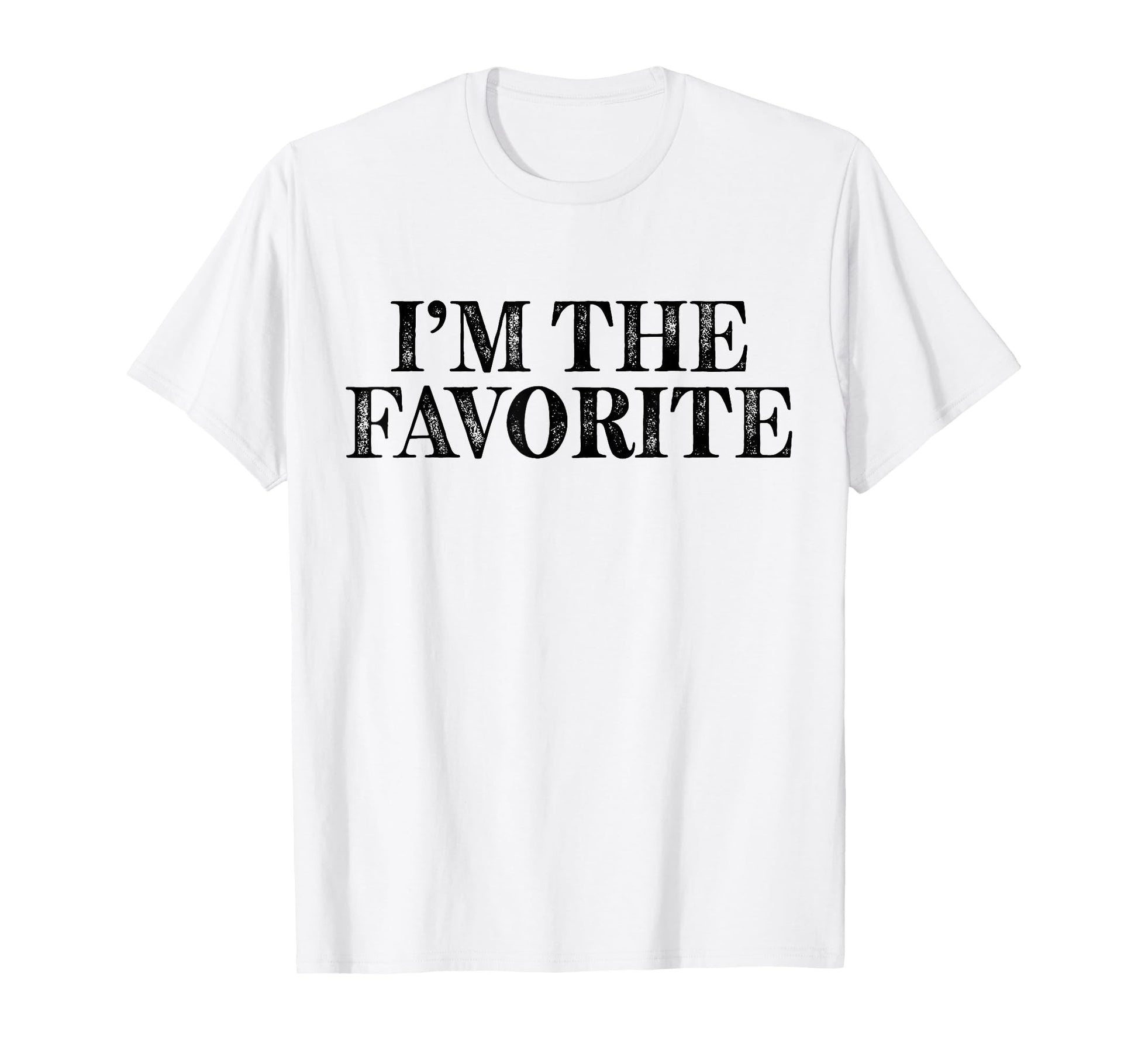 Im Favorite Funny Dad Mom Grandma T-Shirt - Unique Graphic for Adults - T-Shirt, Sweatshirt, Hoodie