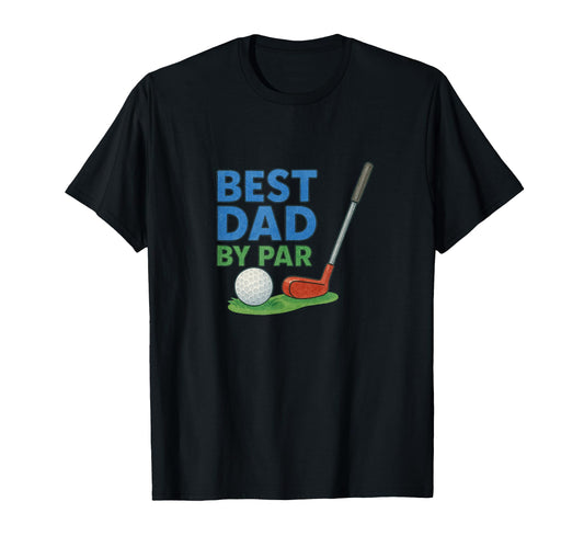 Best Dad Par Fathers Day Golf T-Shirt - Novelty Apparel for Adults - T-Shirt, Sweatshirt, Hoodie
