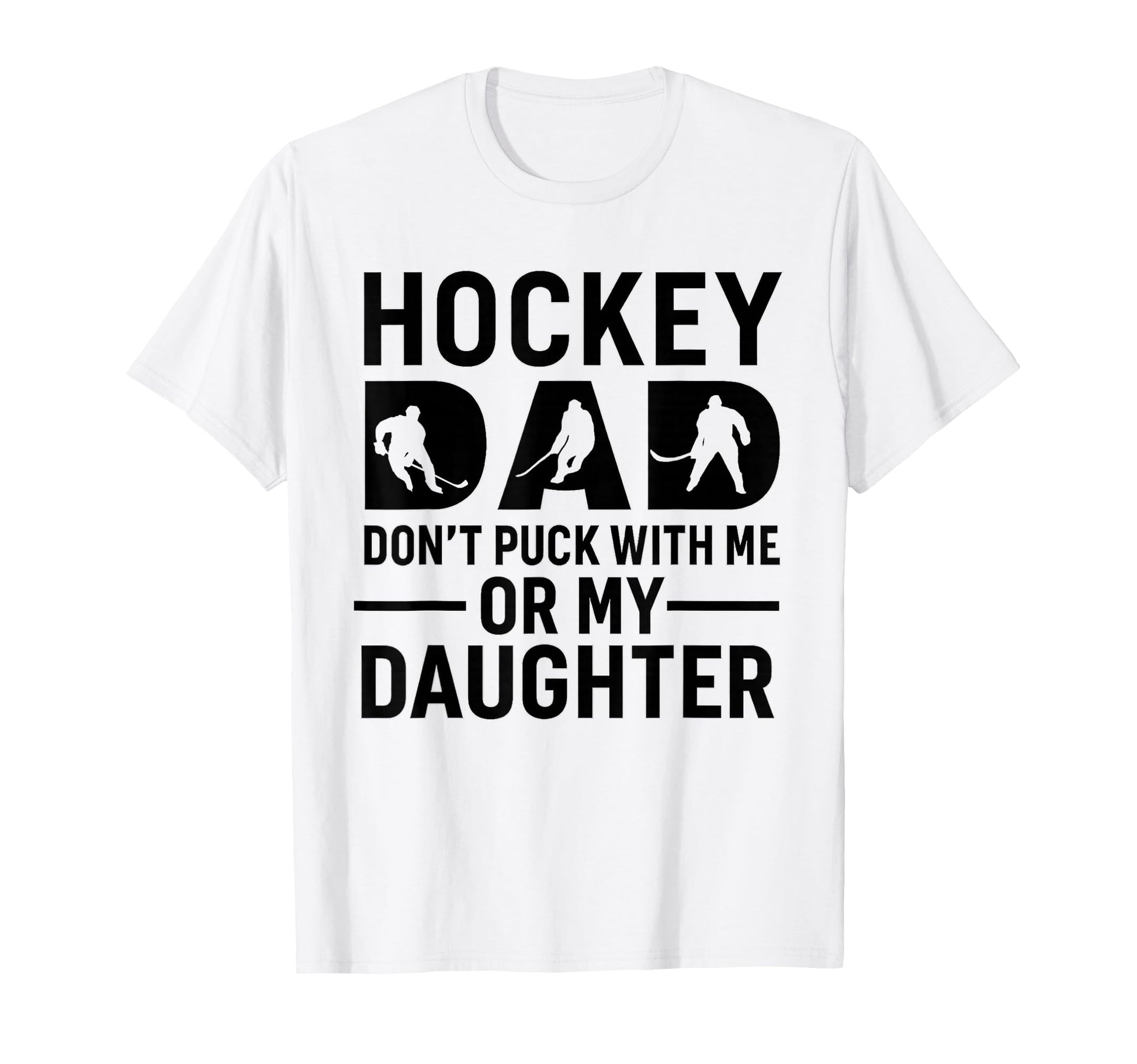 Hockey Dad Dont Puck Me Or My Daughter T-Shirt - Custom Art Print Men Women - T-Shirt, Sweatshirt, Hoodie