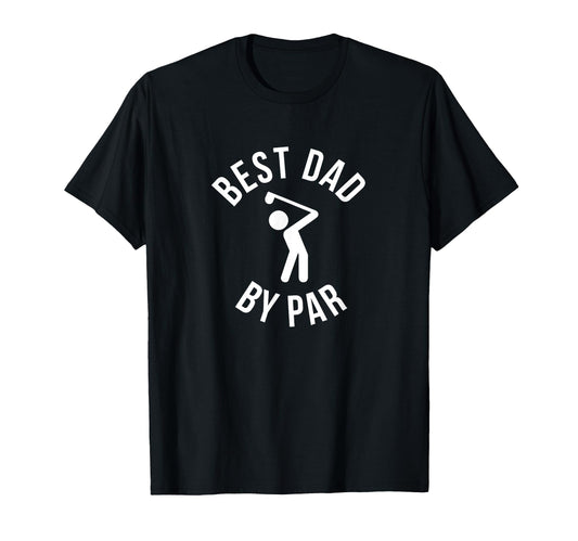 Best Dad Ever Par Golfing Golf Lover T-Shirt - Streetwear Style Men Women - T-Shirt, Sweatshirt, Hoodie