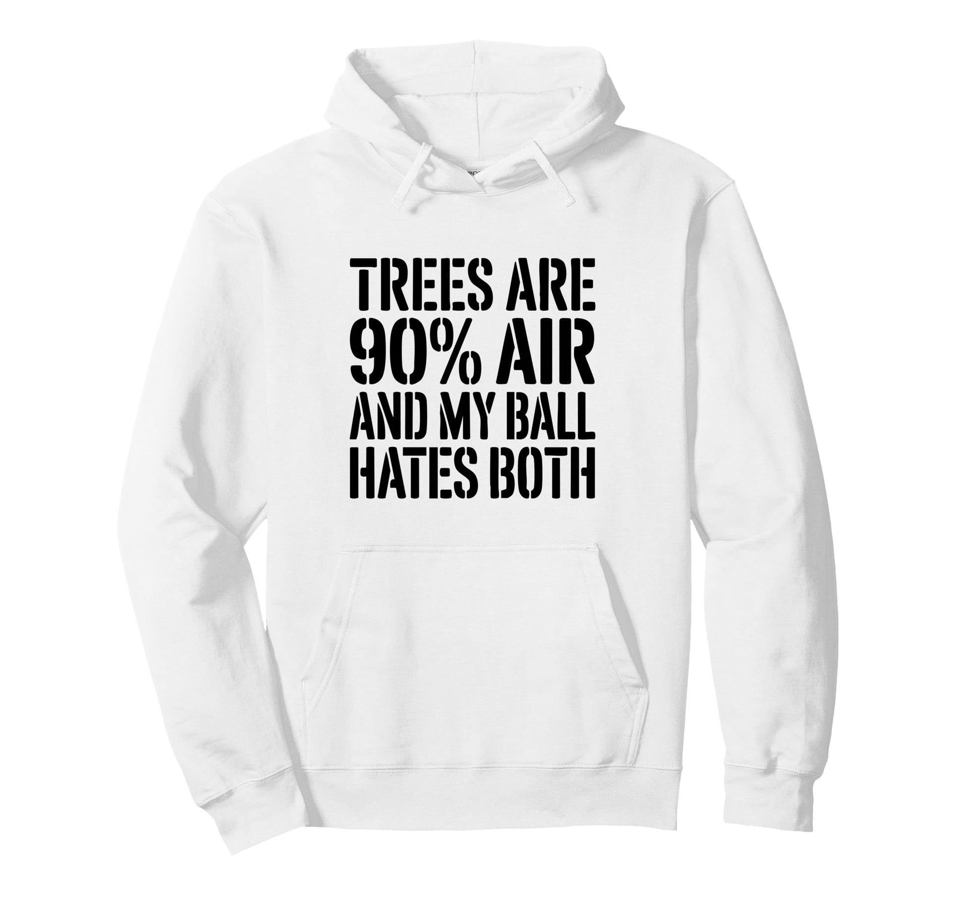 Trees Are 90 Air And My Ball Hates Both Hoodie - Custom Art Print Unisex - T-Shirt, Sweatshirt, Hoodie