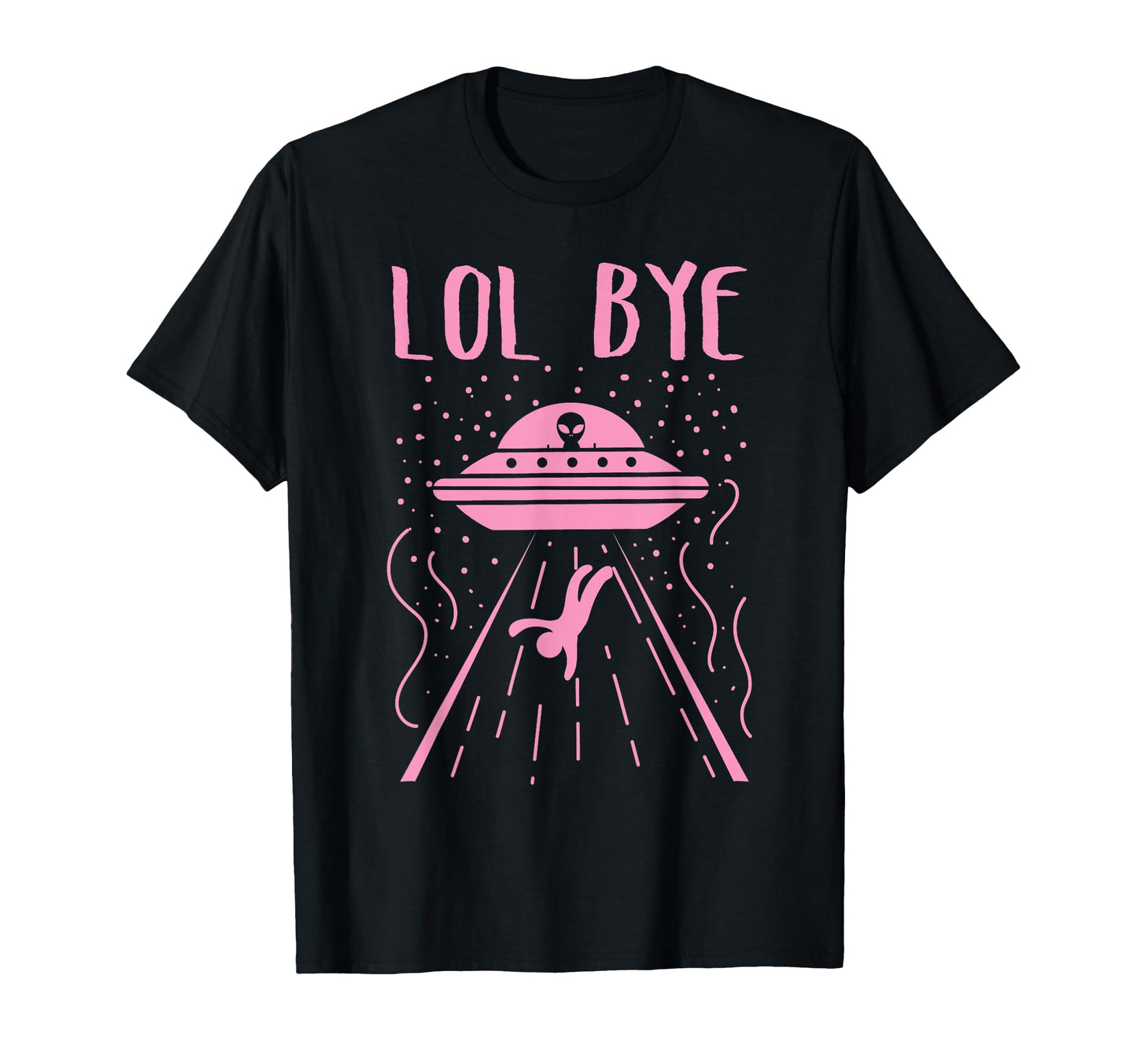 Rad Lol Bye Alien Gift Ufo Gift T-Shirt - Streetwear Style Men Women - T-Shirt, Sweatshirt, Hoodie