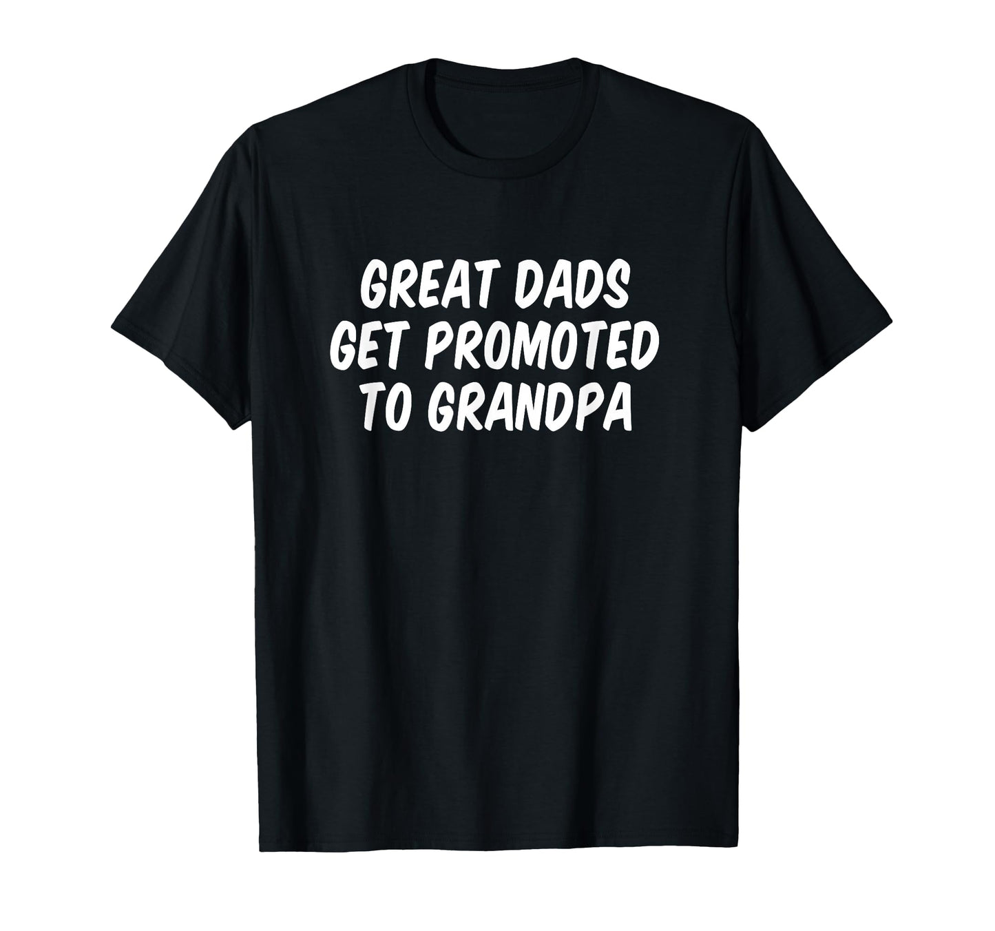 Great Dads Get Promoted To Grandpa T-Shirt - Trendy Graphic Unisex - T-Shirt, Sweatshirt, Hoodie