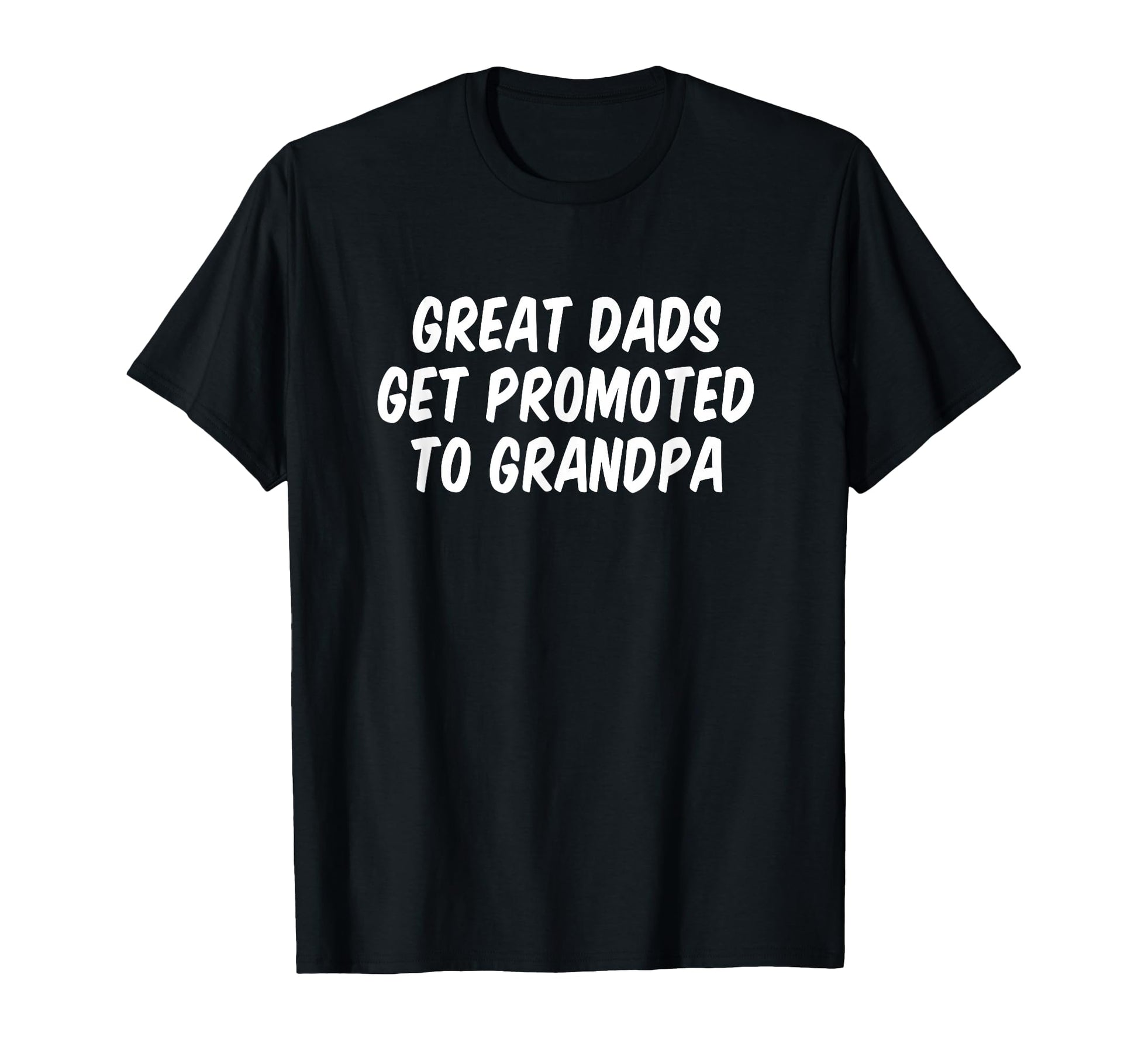 Great Dads Get Promoted To Grandpa T-Shirt - Trendy Graphic Unisex - T-Shirt, Sweatshirt, Hoodie