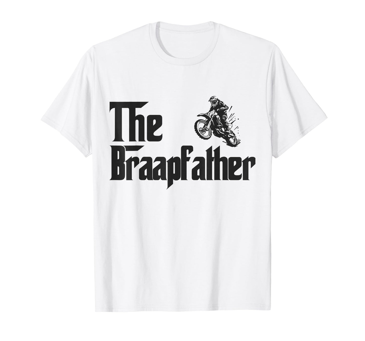 Braap Father Dirt Bike Fathers Day T-Shirt - Graphic Print Men Women - T-Shirt, Sweatshirt, Hoodie