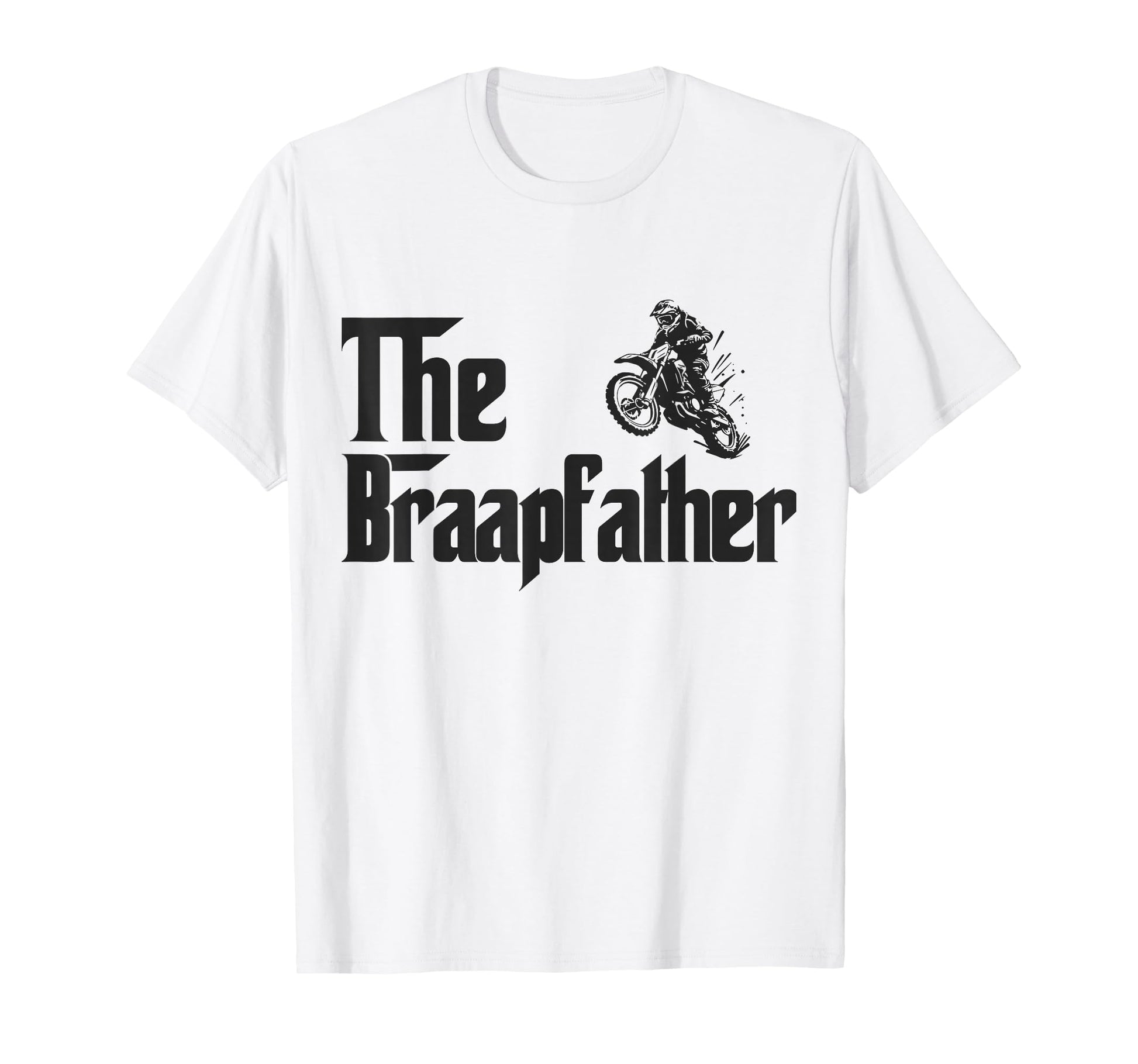 Braap Father Dirt Bike Fathers Day T-Shirt - Graphic Print Men Women - T-Shirt, Sweatshirt, Hoodie