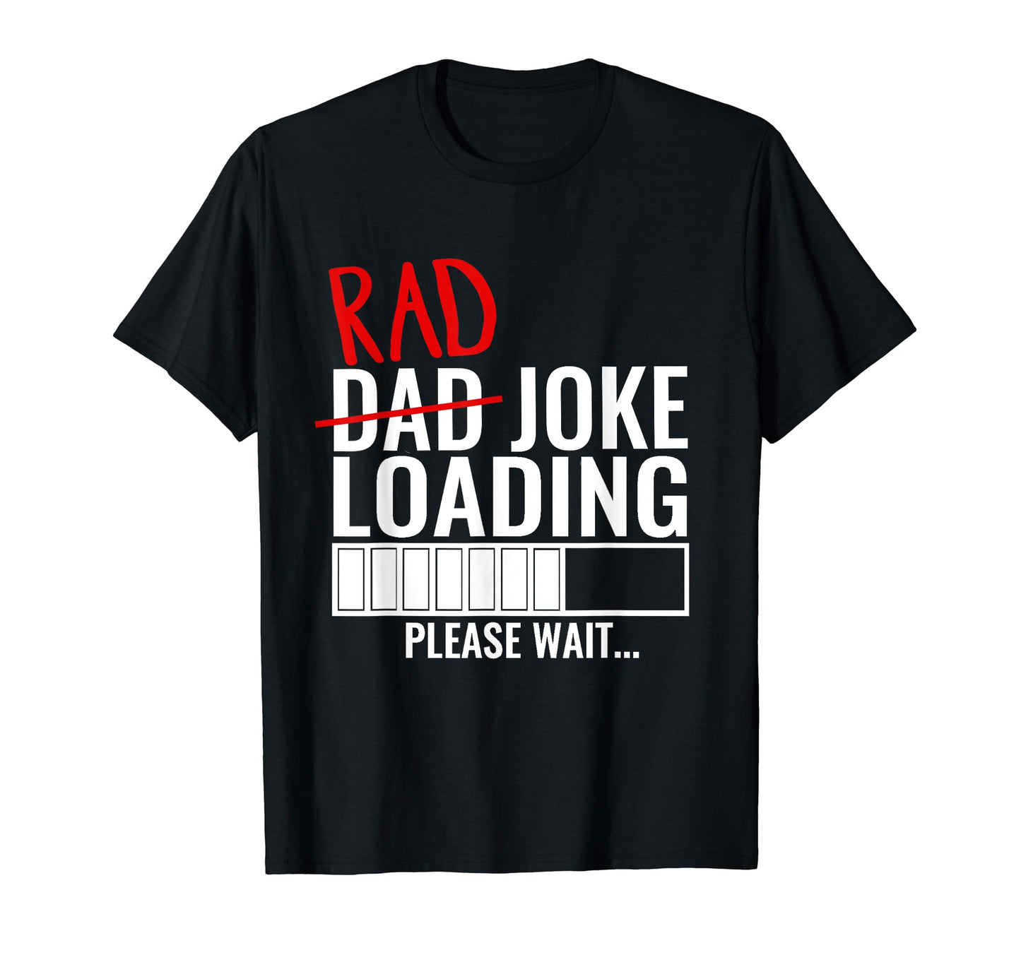 Dad Rad Joke Loading Please Wait Funny T-Shirt - Graphic Print Men Women - T-Shirt, Sweatshirt, Hoodie