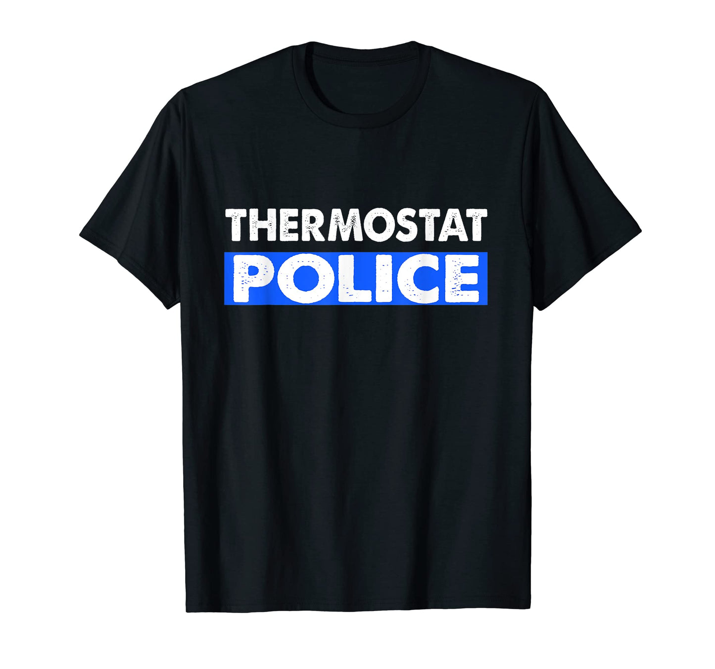 Thermostat Police Fun Dad Gifts T-Shirt - Streetwear Style for Adults - T-Shirt, Sweatshirt, Hoodie