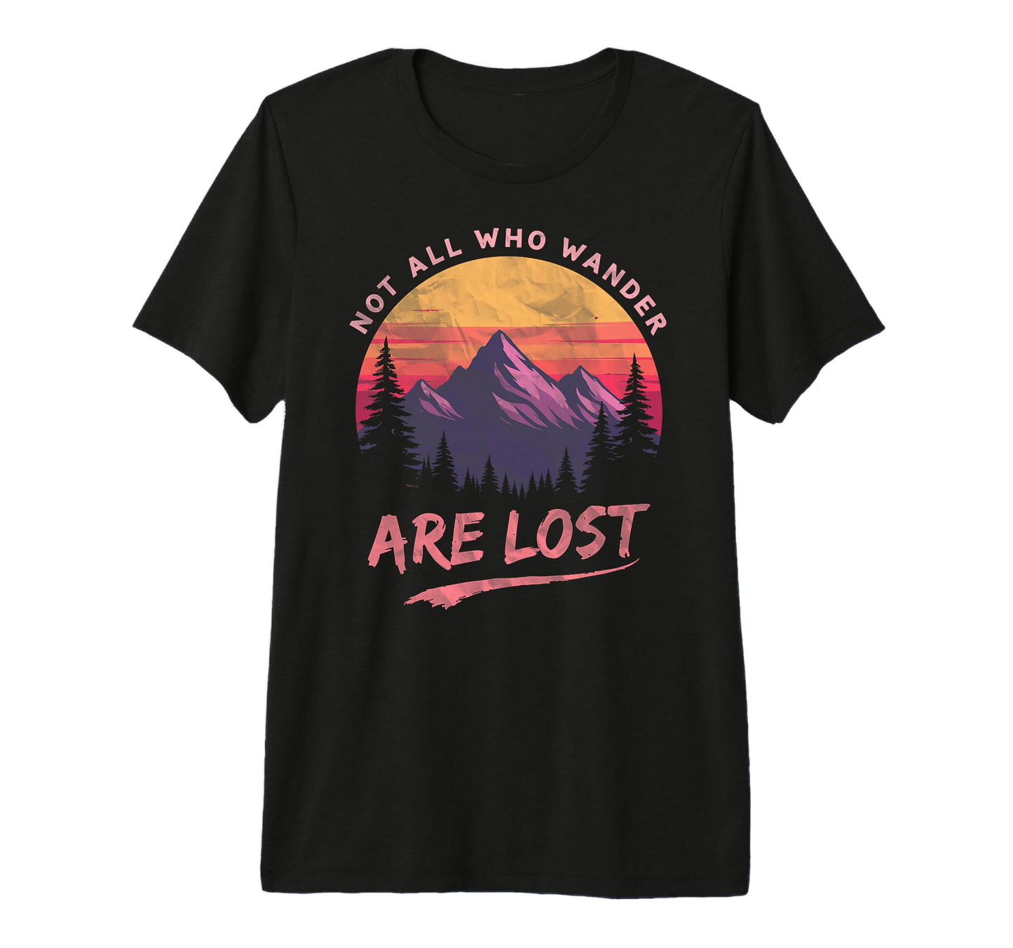 Not All Who Wander Lost Camping Hiking T-Shirt - Trendy Graphic Men Women - T-Shirt, Sweatshirt, Hoodie