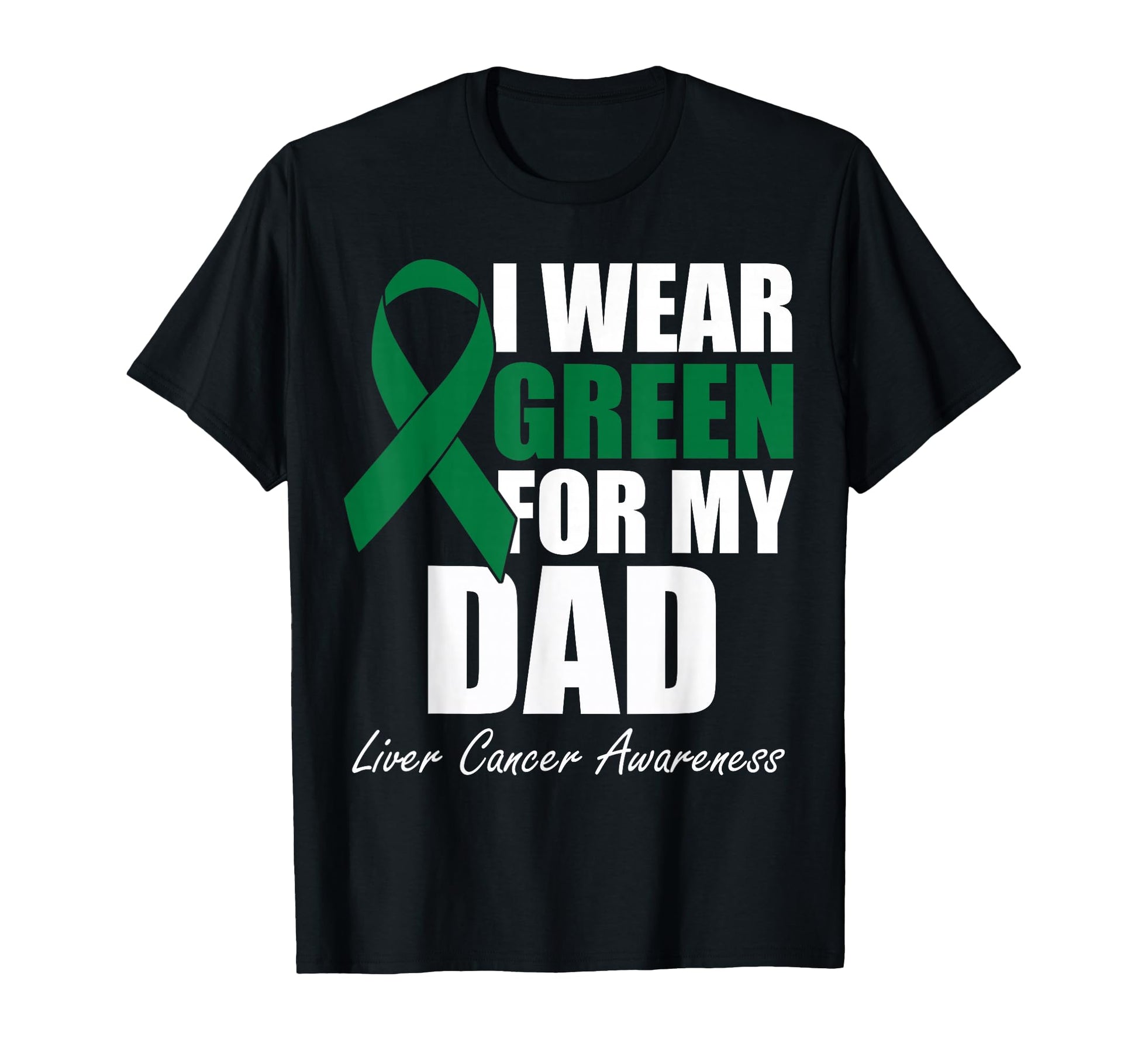 I Wear Green My Dad Liver Cancer T-Shirt - Minimalist Print Men Women - T-Shirt, Sweatshirt, Hoodie