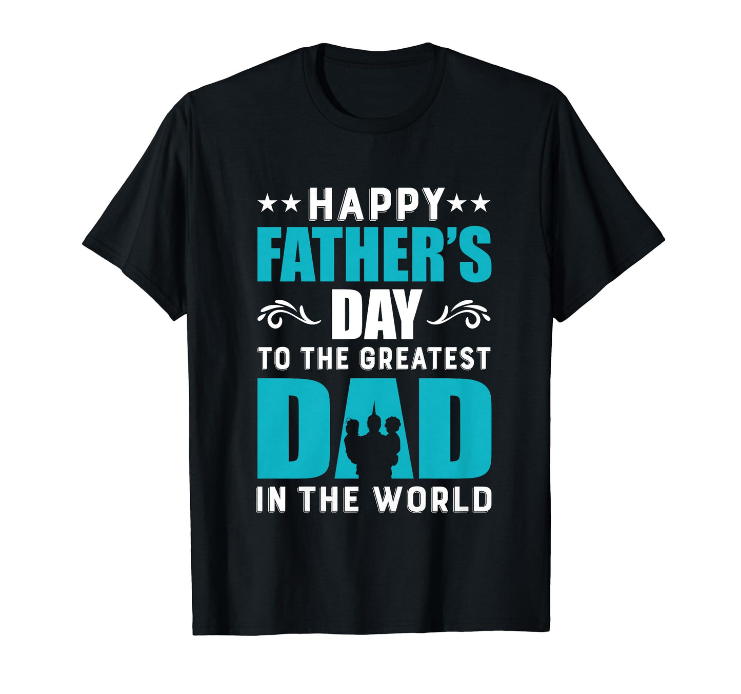 Happy Fathers Day To Greatest Dad World T-Shirt - Trendy Graphic Unisex - T-Shirt, Sweatshirt, Hoodie