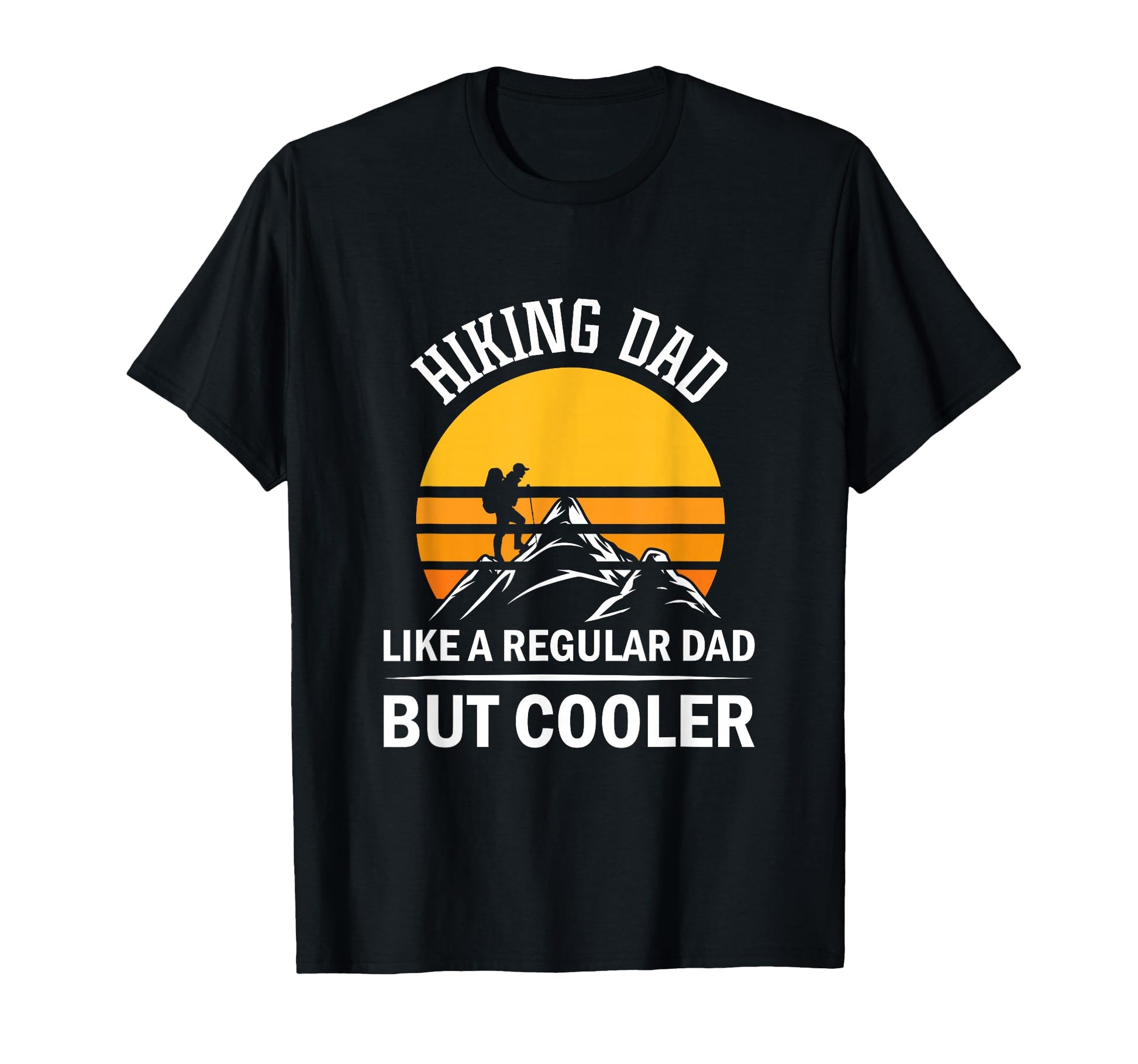 Hiking Dad Like Regular Dad But T-Shirt - Casual Everyday Wear Men Women - T-Shirt, Sweatshirt, Hoodie