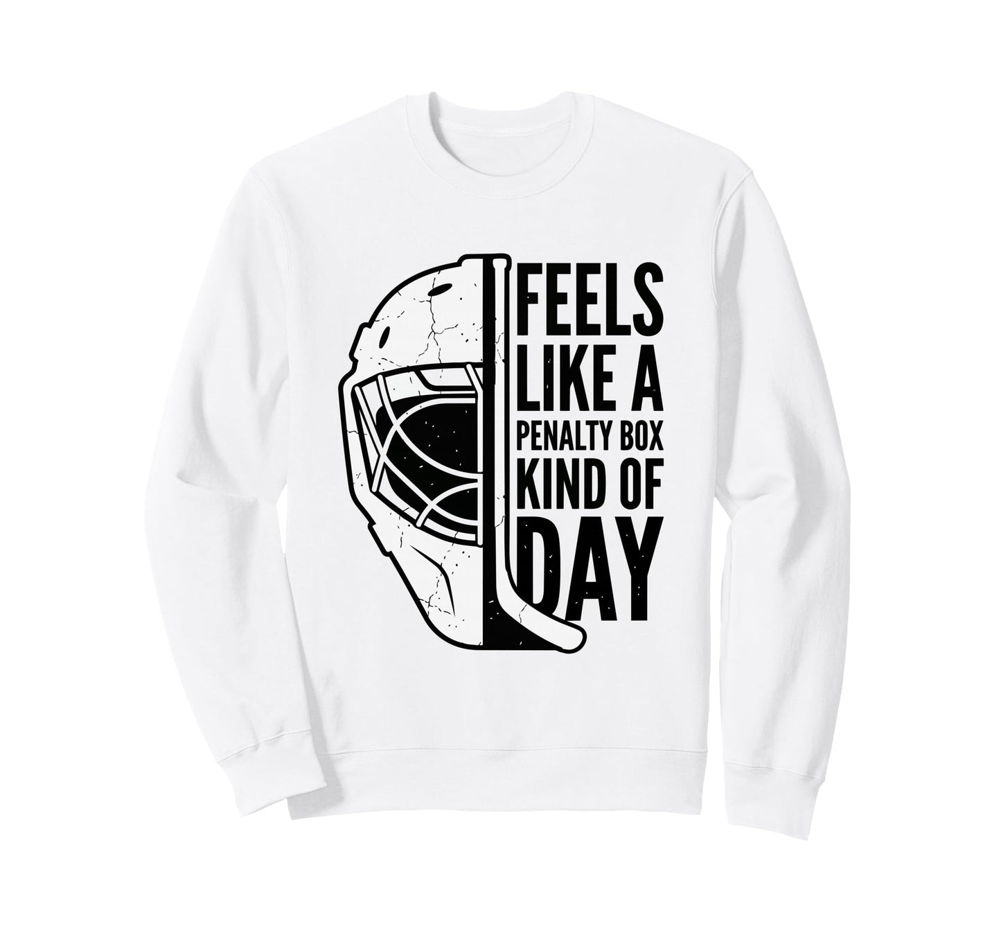 Feels Like Penalty Box Kind Day Ice Sweatshirt - Streetwear Style Unisex - T-Shirt, Sweatshirt, Hoodie