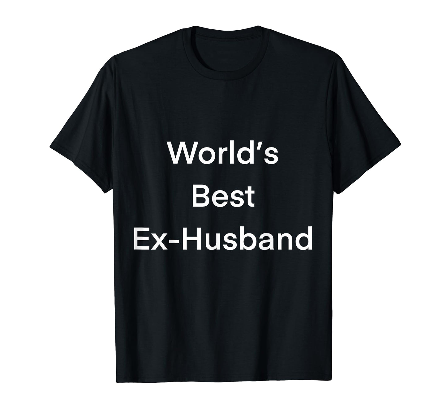 World Best Ex Husband Worlds Best T-Shirt - Casual Everyday Wear Men Women - T-Shirt, Sweatshirt, Hoodie
