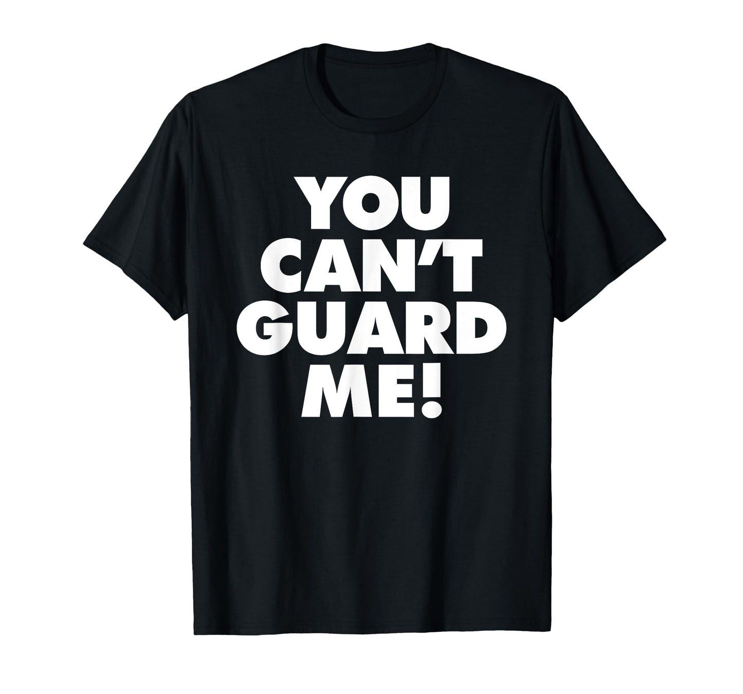 You Cant Guard Me T-Shirt - Fun Novelty Design Men Women - T-Shirt, Sweatshirt, Hoodie