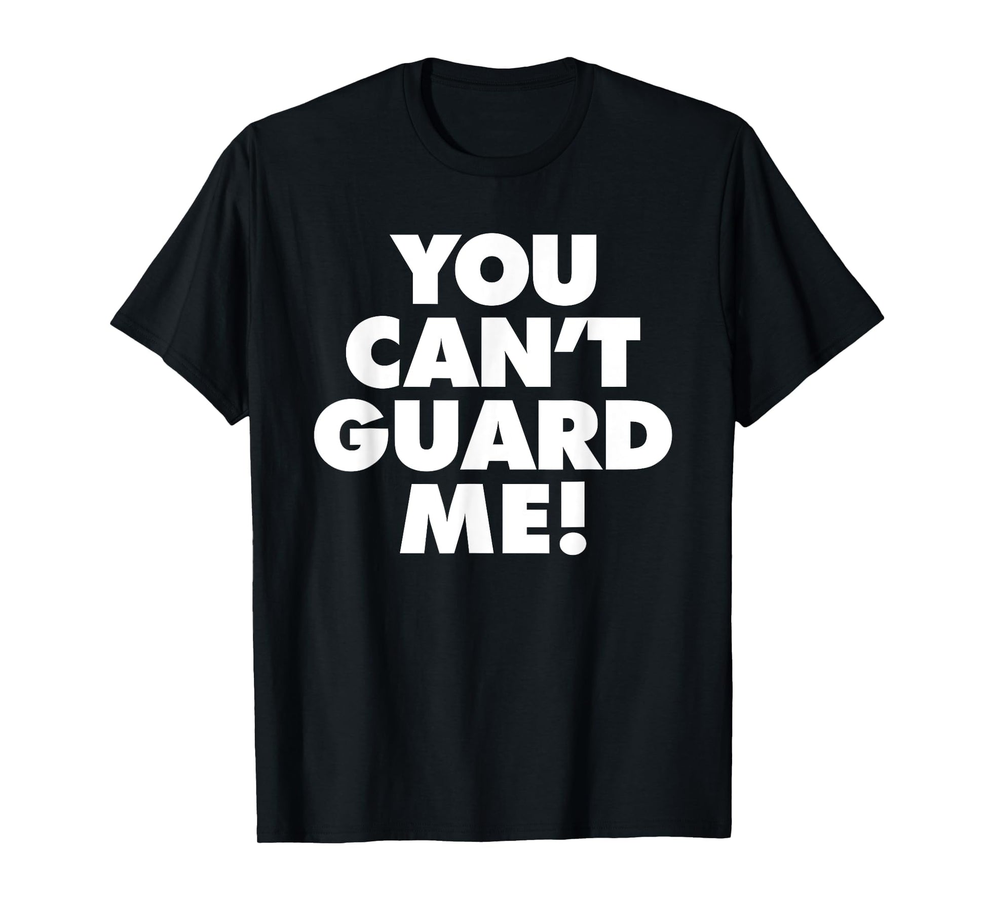 You Cant Guard Me T-Shirt - Fun Novelty Design Men Women - T-Shirt, Sweatshirt, Hoodie