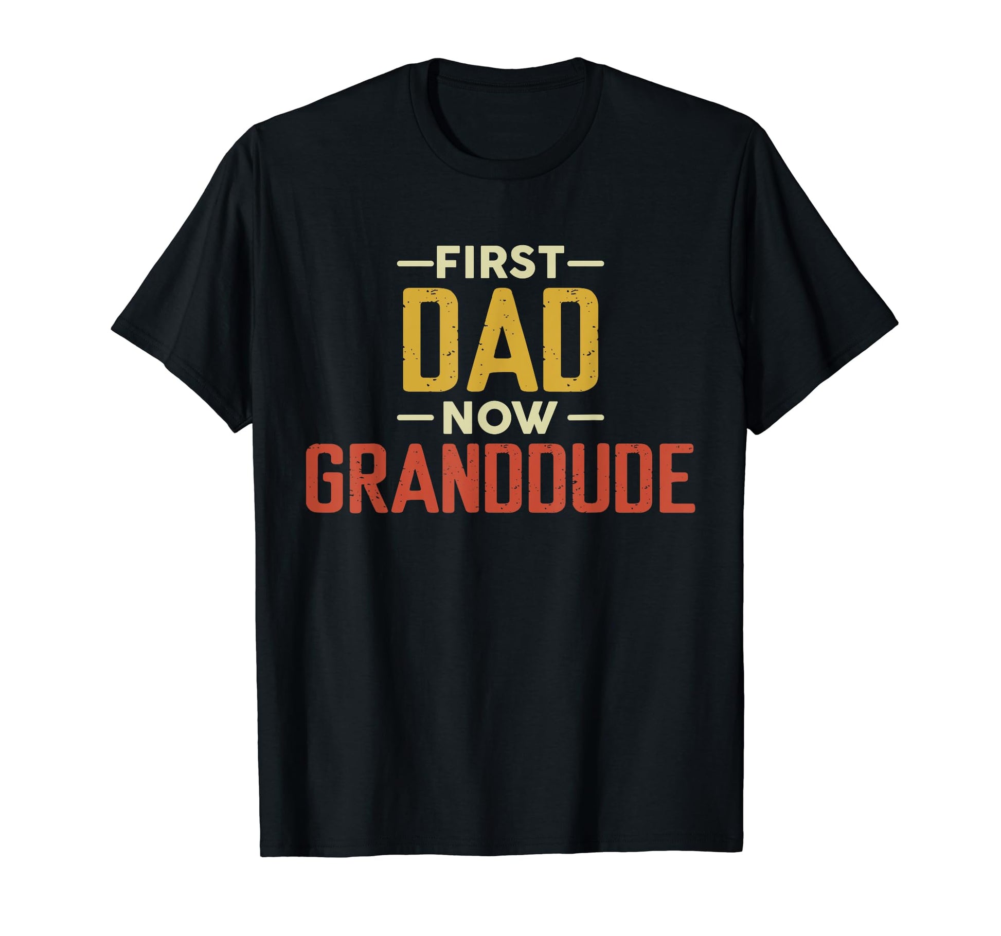 First Dad Now Granddude Funny Newly Grandpa T-Shirt - Graphic Print Unisex - T-Shirt, Sweatshirt, Hoodie